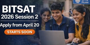 BITSAT 2026 Session 2 Registration Opens April 20; Exam May 24-26
